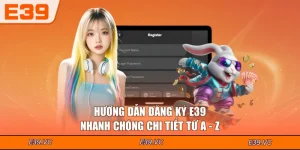 Hướng Dẫn Đăng ký E39 Nhanh Chóng Chi Tiết Từ A - Z