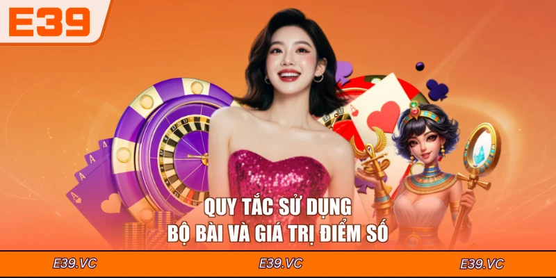 Quy tắc sử dụng bộ bài và giá trị điểm số