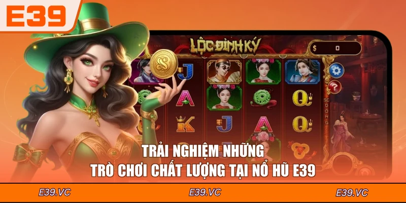 Trải nghiệm những trò chơi chất lượng tại Nổ hũ E39